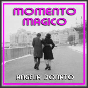 MOMENTO MAGICO  il nuovo singolo di Angela Donato