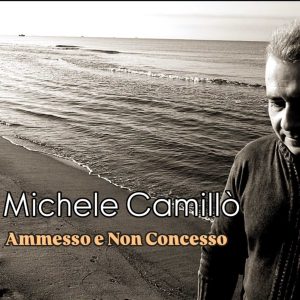 “Ammesso e non concesso” è il nuovo singolo del cantautore Michele Camillò