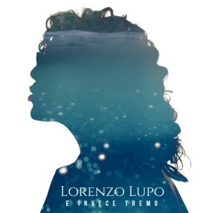 LORENZO LUPOE INVECE TREMO
(UP MUSIC STUDIO)
In radio il nuovo singolo