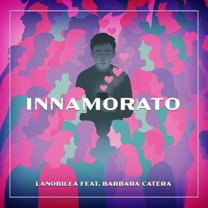 LaNobileA feat. Barbara Catera presentano il nuovo singolo "Innamorato" (Etichetta DMB Management)