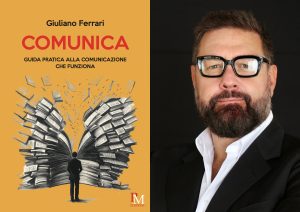 “Comunica” di Giuliano Ferrari Una guida pratica per riscoprire il potere della comunicazione autentica