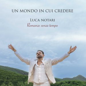 CLASSICA OGGIPRESENTA

LUCA NOTARI

“BEL CANTO”

Nuovo singolo estratto dall’album “Un mondo in cui credere”