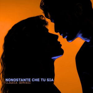 CLAUDIA GERVASIONLINE IL NUOVO SINGOLO “NONOSTANTE CHE TU SIA”
La fragilità e la forza di chi continua a sperare