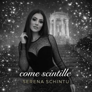 “Come scintille”, il nuovo singolo della cantautrice sarda Serena Schintu. Un brano intenso e introspettivo