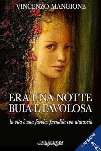 “Era una notte buia e favolosa” di Vincenzo Mangione: un viaggio tra paura, coscienza e atarassia