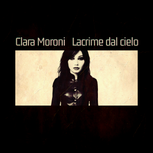 CLARA MORONISUI DIGITAL STORE E IN RADIO

“LACRIME DAL CIELO”

IL NUOVO SINGOLO