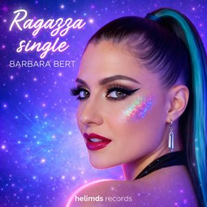 BARBARA BERT TORNA IN RADIO CON IL NUOVO SINGOLO “RAGAZZA SINGLE”Un inno alla libertà, all’autostima e al volersi bene.