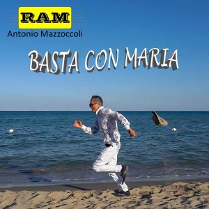 Antonio Mazzoccoli presenta il nuovo singolo ¨BASTA CON MARIA¨Disponibile su tutti i digital store
