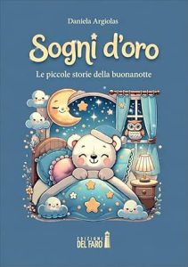 "Sogni d'oro – Le piccole storie della buonanotte": il nuovo libro di Daniela Argiolas accompagna i bambini nel magico momento della nanna