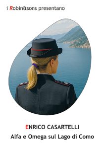 Il Lago di Como diventa teatro di un thriller che intreccia mistero, tecnologia e sentimentiEnrico Casartelli firma "Alfa e Omega sul Lago di Como", il nuovo romanzo pubblicato da Robin Edizioni