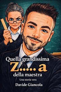 "Quella grandissima Z.....a della maestra"Davide Giancola racconta una storia vera di resilienza, coraggio e rinascita