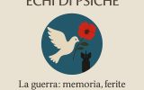 “La guerra: memoria, ferite e il fragile respiro dell’umanità” 8° appuntamento con la rubrica ECHI DI PSICHE